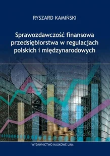 Sprawozdawczość finansowa przedsiębiorstw w regulacjach polskich i międzynarodowych - Finanse, księgowość, bankowość - miniaturka - grafika 1