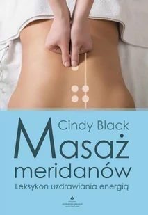 MASAŻ MERIDIANÓW LEKSYKON UZDRAWIANIA ENERGIĄ CINDY BLACK - Zdrowie - poradniki - miniaturka - grafika 2