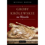Petrus Groby królewskie na Wawelu - Michał Rożek