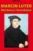 Historia świata - Marcin Luter zabójca i samobójca. Wydanie poszerzone o dokumenty Papieża Leona X zawierające potępienie błędów oraz ekskomunikę Marcina Lutra i jego zwolenników - miniaturka - grafika 1