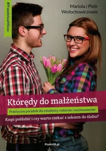 Którędy do małżeństwa Praktyczny poradnik dla młodzieży, rodziców i wychowawców - Mariola i Piotr Wołochowiczowie - Religia i religioznawstwo - miniaturka - grafika 1