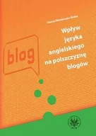 Filologia i językoznawstwo - Wydawnictwa Uniwersytetu Warszawskiego Wiśniewska-Białas Hanna Wpływ języka angielskigo na polszczyznę blogów - miniaturka - grafika 1