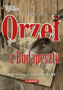 Orzeł z Budapesztu. Wspomnienia kuriera KG AK - E-booki - biografie - miniaturka - grafika 1