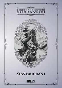 Staś emigrant Ferdynand Antoni Ossendowski - Historia świata - miniaturka - grafika 2