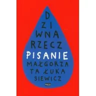 Filologia i językoznawstwo - Biblioteka Więzi Dziwna rzecz - pisanie - Małgorzata Łukasiewicz - miniaturka - grafika 1