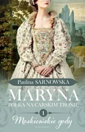 Biografie i autobiografie - Moskiewskie gody część 1 Maryna. Polka na carskim tronie - Paulina Sarnowska - miniaturka - grafika 1