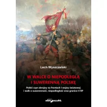 Wyszczelski Lech W walce o niepodległą i suwerenną Polskę - Militaria i wojskowość - miniaturka - grafika 1