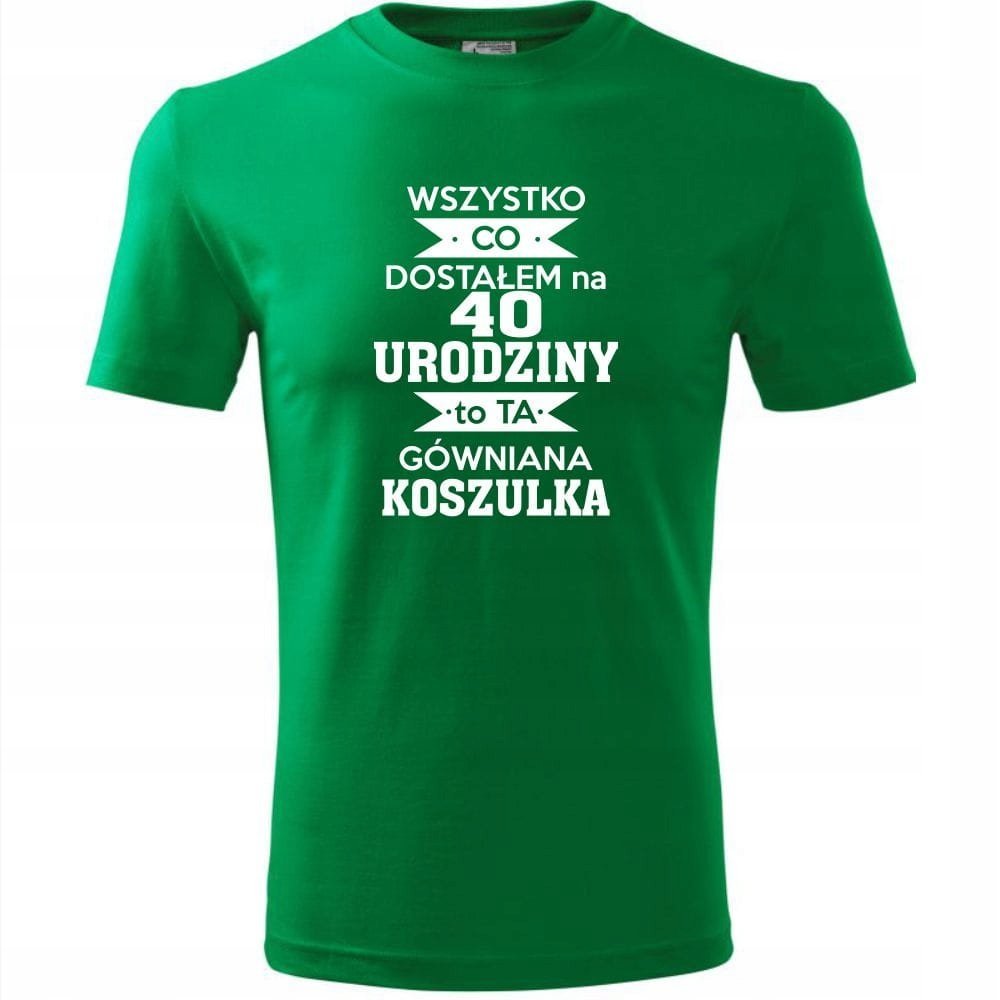 Męska Koszulka Nadruk Wszystko co dostałem na 40 urodziny na Prezent zielony L
