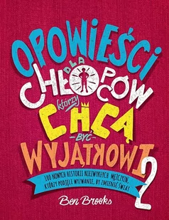 Opowieści Dla Chłopców Którzy Chcą Być Wyjątkowi 2 100 Nowych Historii Niezwykłych Mężczyzn Którzy Podjęli Wyzwanie By Zmienić Świat Ben Brooks - Powieści i opowiadania Opowieści Dla Chłopców Którzy Chcą Być Wyjątkowi 2 100 Nowych Historii Niezwykłych Mężczyzn Którzy Podjęli Wyzwanie By Zmienić Świat Ben Brooks - Powieści i opowiadania - miniaturka - grafika 1