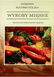 Wyroby mięsne Tradycyjne sprawdzone przepisy - Książki kucharskie - miniaturka - grafika 1