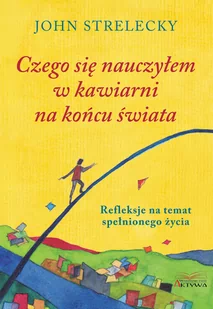 Czego się nauczyłem w kawiarni na końcu świata - John Strelecky - Rozwój osobisty - miniaturka - grafika 1