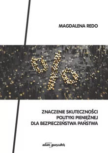 Znaczenie skuteczności polityki pieniężnej dla bezpieczeństwa państwa Magdalena Redo - Polityka i politologia - miniaturka - grafika 1