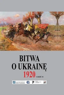 Bitwa o Ukrainę 1 I-24 VII 1920 Dokumenty operacyjne Cz 2 12 V-14 VI 1920) Praca zbiorowa - Historia świata - miniaturka - grafika 2