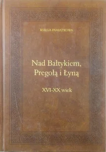 Nad Bałtykiem Pregołą i Łyną Księga Pamiątkowa - Historia świata - miniaturka - grafika 1