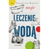 Zdrowie - poradniki - Moje leczenie wodą - Sebastian Ks Kneipp - książka - miniaturka - grafika 1