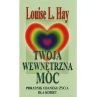 Poradniki hobbystyczne - Twoja wewnętrzna Moc. Poradnik udanego życia dla kobiet - Louise L. Hay - miniaturka - grafika 1