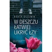 Opowiadania - W Deszczu Łatwiej Ukryć Łzy Beata Olejnik - miniaturka - grafika 1