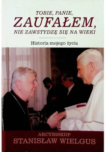 Tobie Panie zaufałem nie zawstydzę się na wieki Historia mojego życia - Biografie i autobiografie - miniaturka - grafika 1