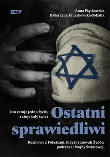 Katarzyna Pruszkowska-Sokalla; Anna Piątkowska Ostatni Sprawiedliwi Rozmowy z Polakami którzy ratowali Żydów podczas II Wojny Światowej - Historia Polski - miniaturka - grafika 2