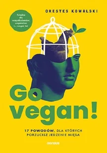 Go vegan! 17 powodów, dla których porzucisz jedzenie mięsa. Książka dla wszystkożerców, wegetarian i - Pozostałe książki - miniaturka - grafika 4