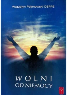 Pomoc Wolni od niemocy - Augustyn Pelanowski - Religia i religioznawstwo - miniaturka - grafika 2