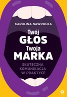 Marketing - Twój głos - Twoja marka. Skuteczna komunikacja w praktyce - miniaturka - grafika 1