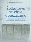 Technika - Żelbetowe studnie opuszczane. Kształtowanie, obliczenia, wykonawstwo, przykłady realizacji - miniaturka - grafika 1