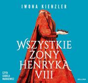 Audiobooki - historia - Wszystkie żony Henryka VIII - miniaturka - grafika 1