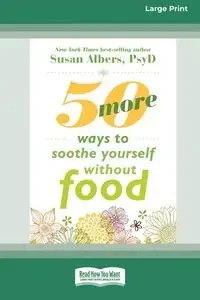 50 More Ways to Soothe Yourself Without Food (16pt Large Print Format) - Susan Albers - Poradniki obcojęzyczne - miniaturka - grafika 1