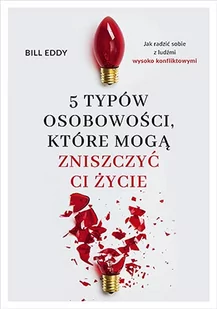 KONCEPT 5 typów osobowości, które mogą zniszczyć ci życie - Bill Eddy - Poradniki psychologiczne - miniaturka - grafika 1