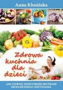 Zdrowie - poradniki - Zdrowa kuchnia dla dzieci - Anna Kłosińska - miniaturka - grafika 1
