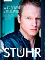 Felietony i reportaże - Zwierciadło W krzywym zwierciadle. Ciąg dalszy nastąpi - Maciej Stuhr - miniaturka - grafika 1