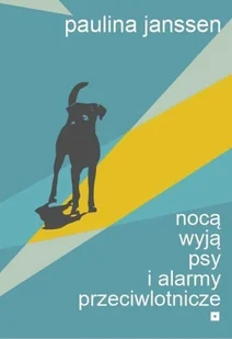 Nocą wyją psy i alarmy przeciwlotnicze - Paulina Janssen - książka - Poezja - miniaturka - grafika 1