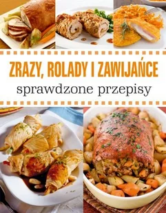 Zrazy, rolady i zawijańce. Sprawdzone przepisy - Książki kucharskie - miniaturka - grafika 1