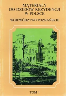 Materiały do dziejów rezydencji w Polsce województwo Poznańskie Tom I - Książki o kulturze i sztuce - miniaturka - grafika 1
