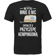 Koszulki męskie - KOSZULKA NIE PYTAJ CHYBA ŻE O PRZYCZEPA KEMPINGOWA Prezent - miniaturka - grafika 1