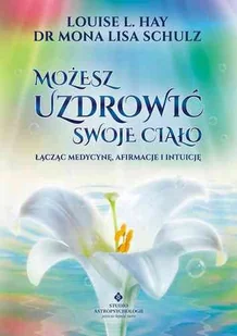 Studio Astropsychologii Możesz uzdrowić swoje ciało. Łącząc medycynę, afirmacje i intuicję - Zdrowie - poradniki Studio Astropsychologii Możesz uzdrowić swoje ciało. Łącząc medycynę, afirmacje i intuicję - Zdrowie - poradniki - miniaturka - grafika 1