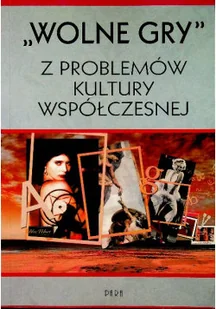 Wolne gry Z problemów kultury współczesnej - Książki o kulturze i sztuce - miniaturka - grafika 1