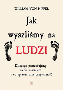 Jak wyszliśmy na ludzi Kim jesteśmy skąd pochodzimy von Hippel William - Psychologia - miniaturka - grafika 1