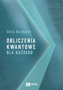 Wydawnictwo Naukowe PWN Obliczenia kwantowe dla każdego - Książki o programowaniu - miniaturka - grafika 2