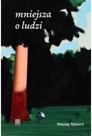 mniejsza o ludzi - Maciej Robert - Poezja - miniaturka - grafika 1