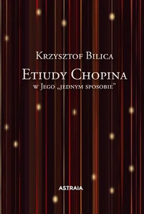 Etiudy Chopina w Jego jednym sposobie - Krzysztof Bilica - książka - Książki o muzyce - miniaturka - grafika 1
