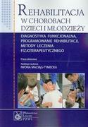 Wydawnictwo Lekarskie PZWL Rehabilitacja w chorobach dzieci i młodzieży Diagnostyka funkcjonalna, programowanie rehabilitacji, metody leczenia fizjoterapeutycznego - Wydawnictwo