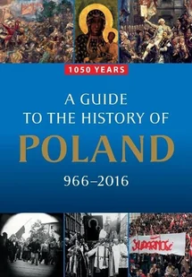 A Guide to the History of Poland 966 - 2016 - Historia świata - miniaturka - grafika 1