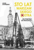 E-booki - literatura faktu - Sto lat warszawskiego metra. Od pomysłu do realizacji - miniaturka - grafika 1