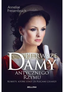 Pierwsze damy antycznego Rzymu. Kobiety, które stały za plecami cesarzy - Historia świata - miniaturka - grafika 2