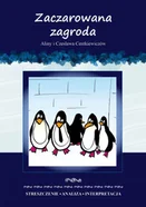 Zaczarowana zagroda Aliny i Czesława Centkiewiczów. Streszczenie, analiza, interpretacja