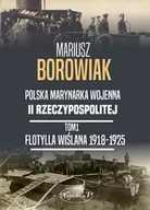 Historia świata - Flotylla Wiślana 1918-1925 Mariusz Borowiak - miniaturka - grafika 1