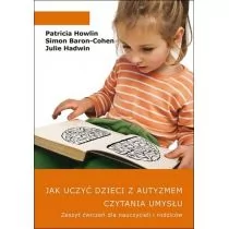 JAK Jak uczyć dzieci z autyzmem czytania umysłu Zeszyt ćwiczeń dla nauczycieli i rodziców - Howlin Patricia, Simon Baron-Cohen, Hadwin Julie - Pedagogika i dydaktyka - miniaturka - grafika 1