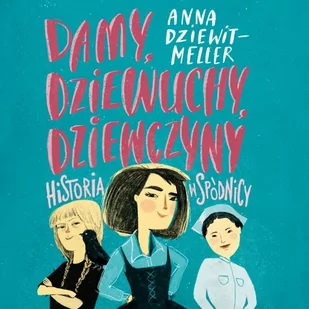 Damy, dziewuchy, dziewczyny. Historia w spódnicy - Audiobooki dla dzieci i młodzieży - miniaturka - grafika 1